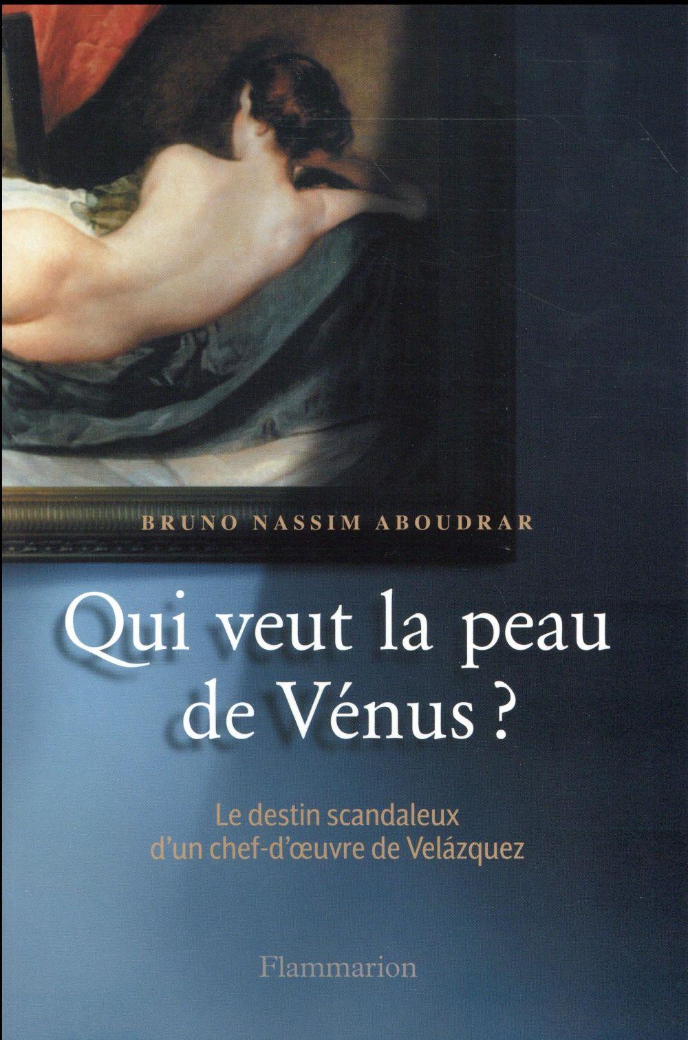 qui veut la peau de Vénus ? le destin scandaleux d'un chef-d'oeuvre de Velazquez - Aboudrar, Bruno Nassim