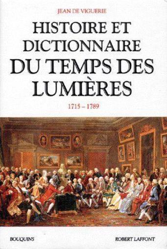 Histoire et dictionnaire du temps des Lumières. 1715-1789 - Viguerie, Jean de