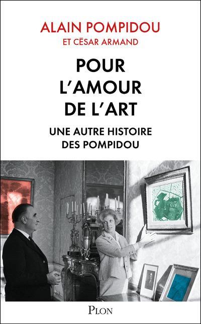 pour l'amour de l'art ; une autre histoire des Pompidou - Pompidou, Alain ; Armand, Cesar
