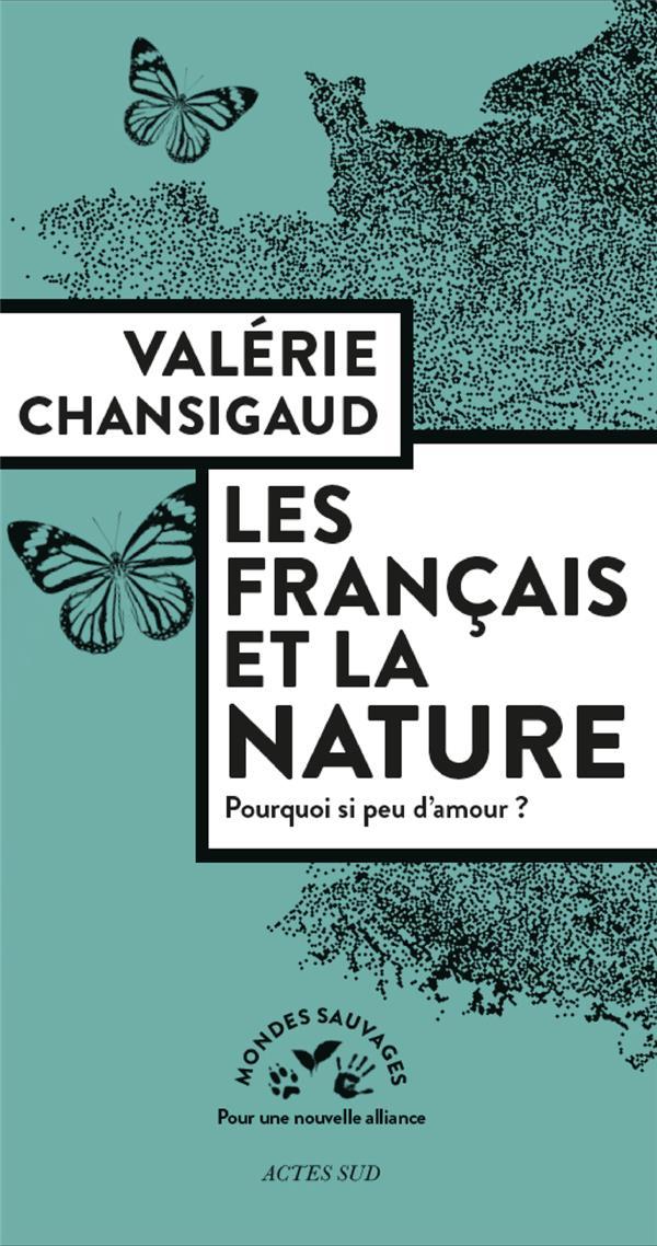 les Français et la nature ; pourquoi si peu d'amour ? - Chansigaud, Valerie