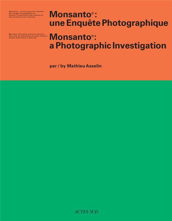 Monsanto ; une enquête photographique - Asselin, Mathieu