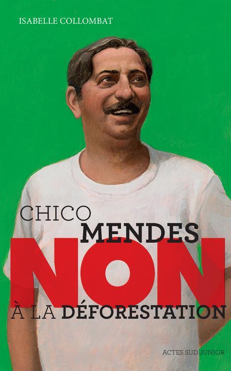 Chico Mendes : non à la déforestation - Collombat, Isabelle