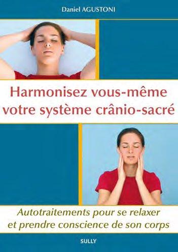 harmonisez vous-même votre système crânio-sacré ; autotraitements pour se relaxer et prendre conscience de son corps - Agustoni, Daniel