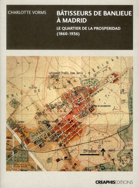 bâtisseurs de banlieue ; Madrid : le quartier de la Prosperidad (1860-1936) - Vorms, Charlotte