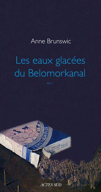 Les eaux glacées du Belomorkanal - Brunswic, Anne