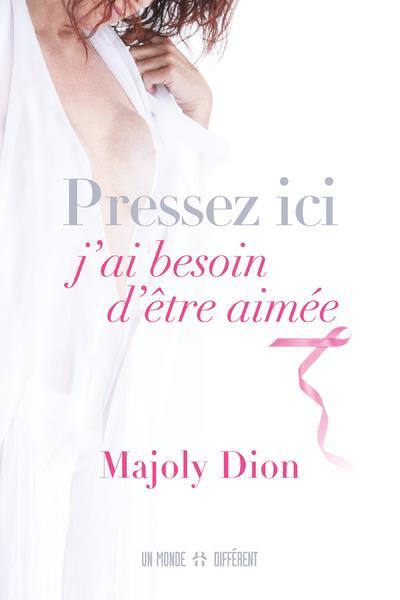 pressez ici, j'ai besoin d'être aimée - Dion, Majoly