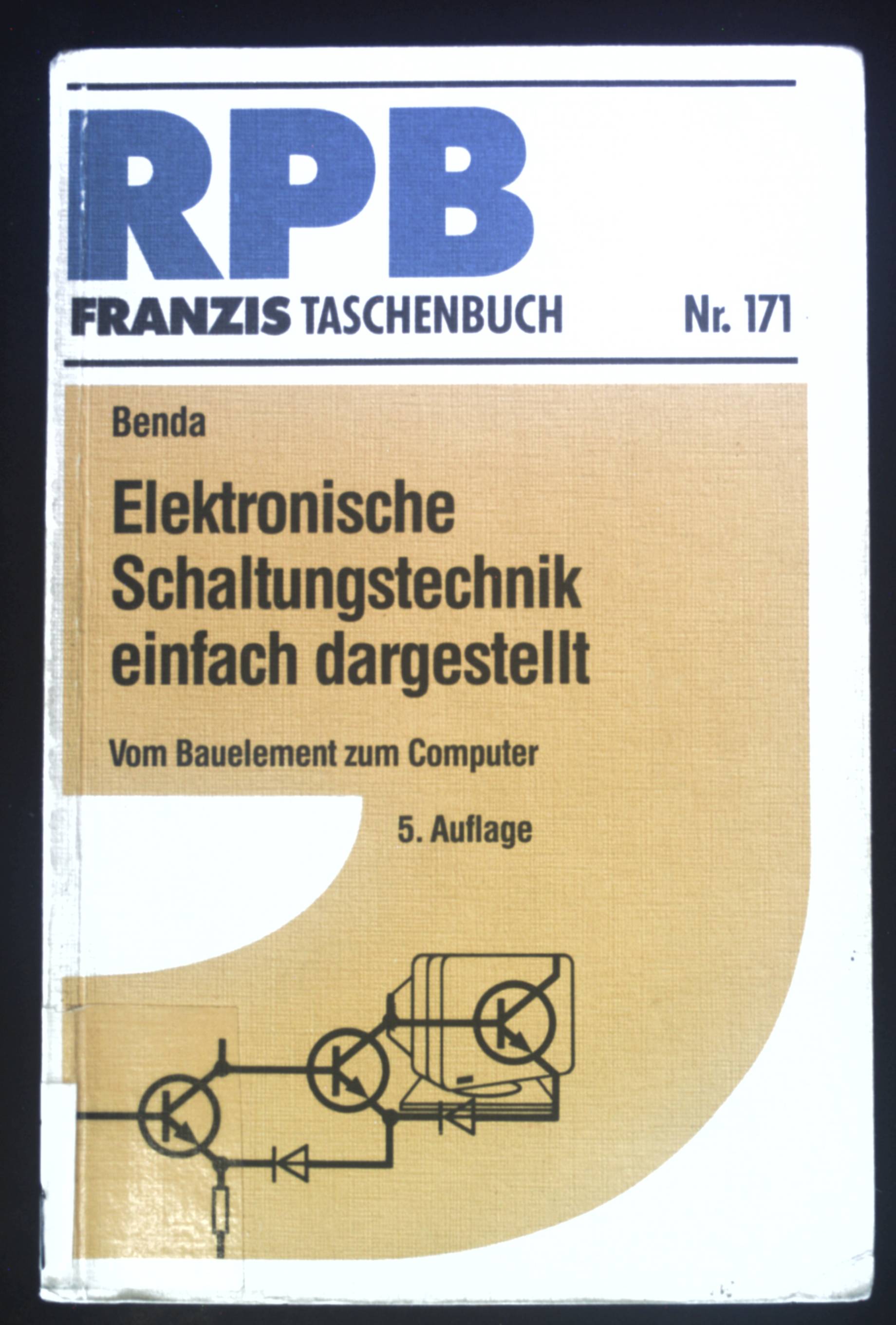 Elektronische Schaltungstechnik einfach dargestellt : vom Bauelement zum Computer. RPB-Electronic-Taschenbücher ; Nr. 171 - Benda, Dietmar