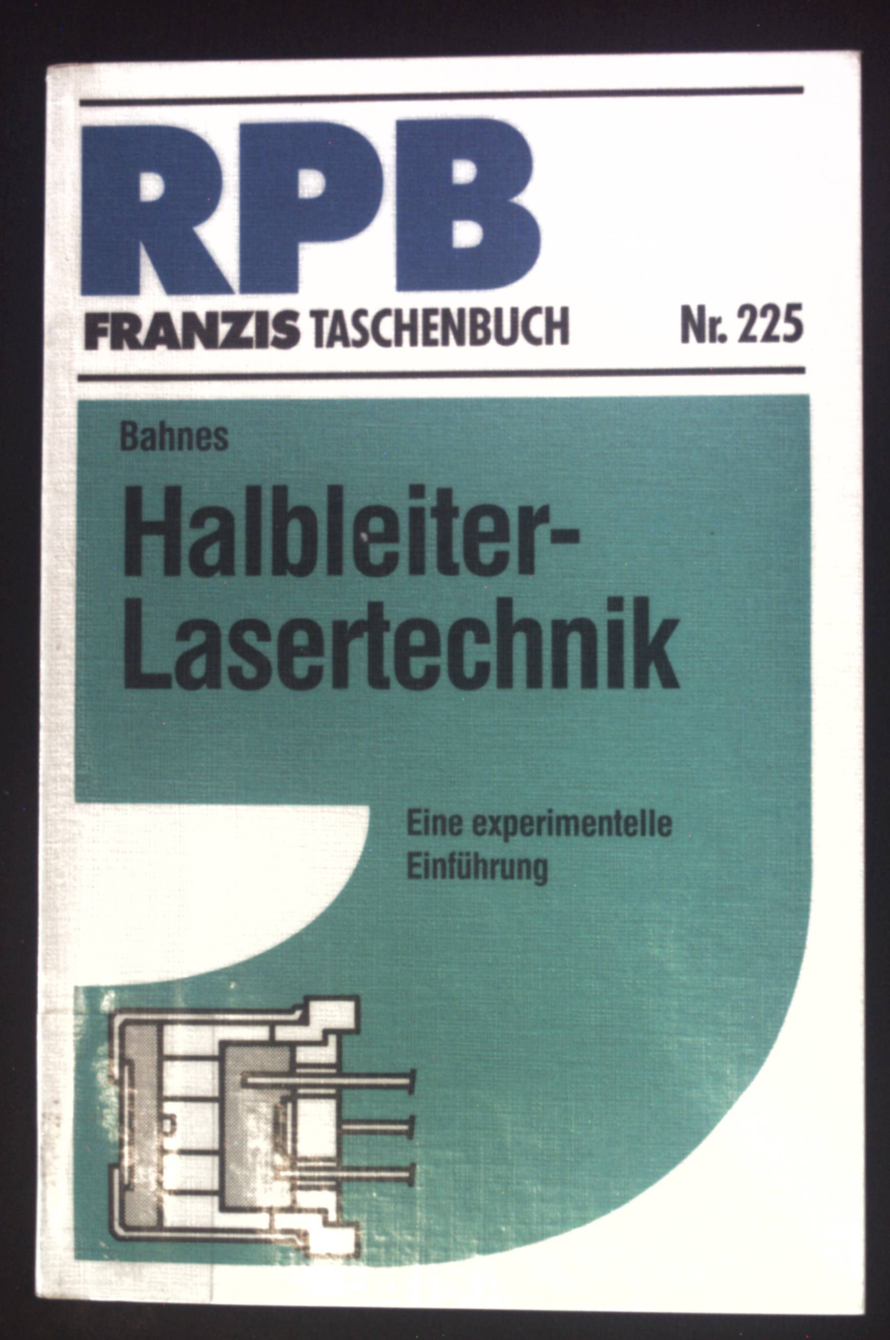 Halbleiter-Laser-Technik : eine experimentelle Einführung. RPB-Electronic-Taschenbücher ; Nr. 225 - Bahnes, Hans H.