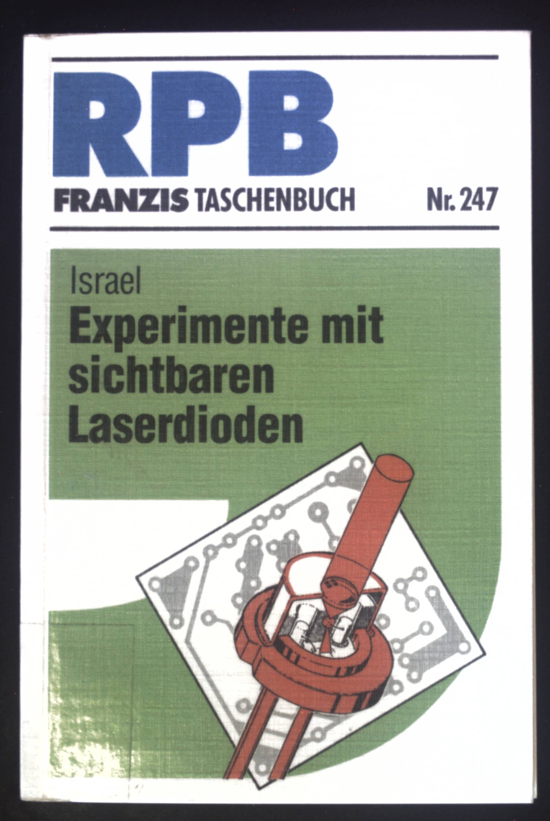 Experimente mit sichtbaren Laserdioden. RPB-Electronic-Taschenbücher ; Nr. 247 - Israel, Helmut