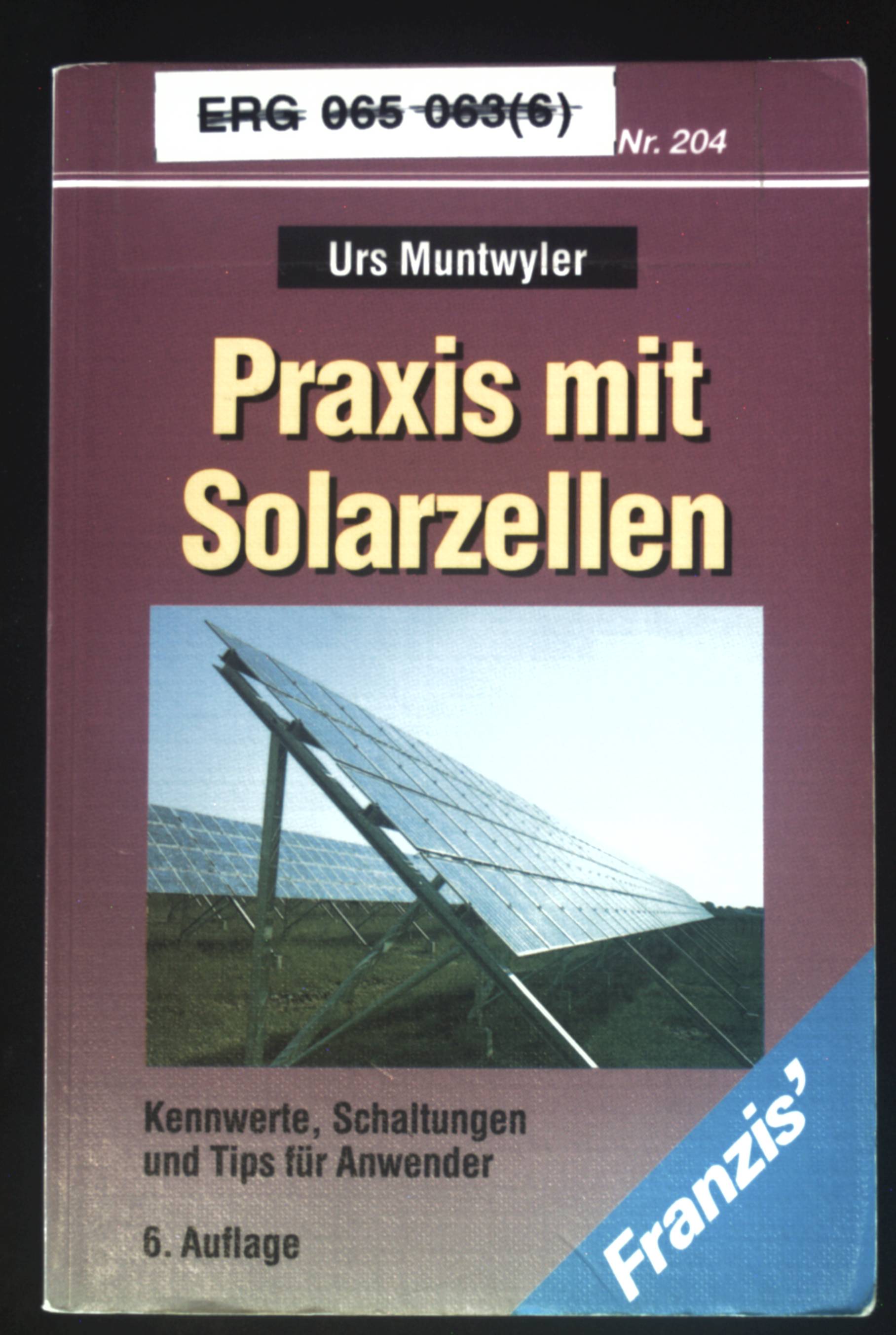 Praxis mit Solarzellen : Kennwerte, Schaltungen und Tips für Anwender. RPB-Electronic-Taschenbücher ; Nr. 204 - Muntwyler, Urs