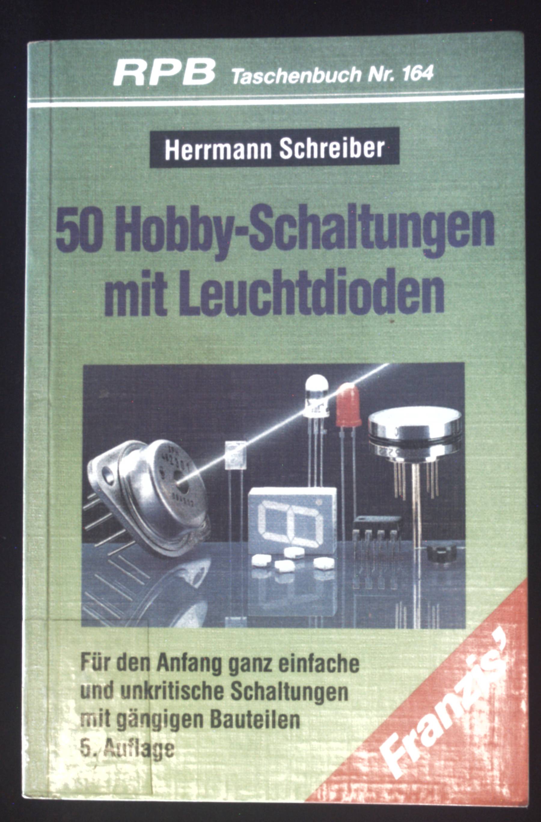 50 Hobby-Schaltungen mit Leuchtdioden : für den Anfang ganz einfache und unkritische Schaltungen mit gängigen Bauteilen. RPB-Electronic-Taschenbücher ; Nr. 146 - Schreiber, Herrmann