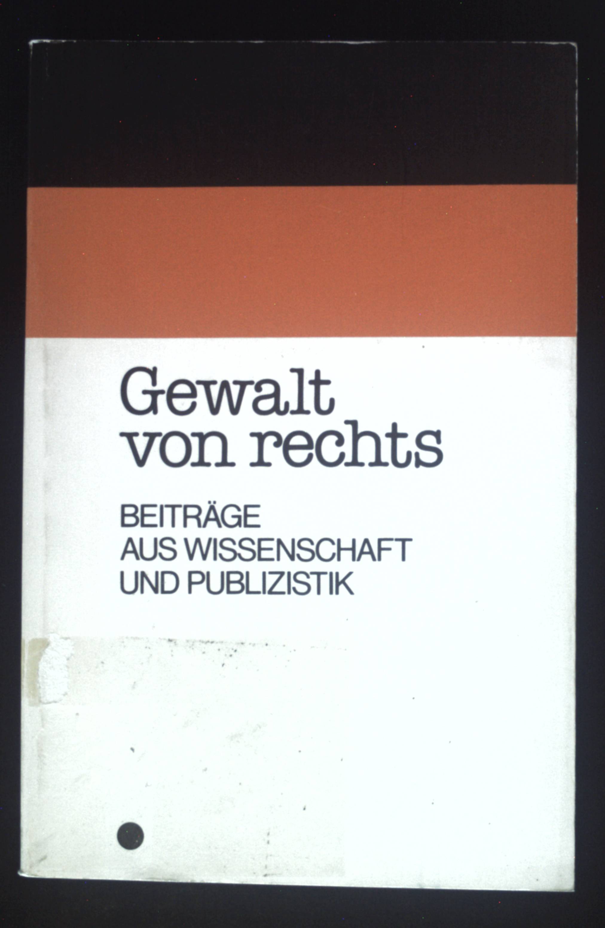 Gewalt von rechts : Beitr. aus Wiss. u. Publizistik. - Unknown Author