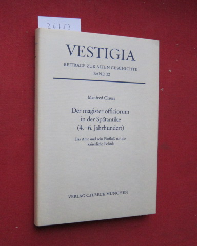 Der magister officiorum in der Spätantike (4. - 6. Jahrhundert) : d. Amt u. sein Einfluss auf d. kaiserl. Politik. Vestigia ; Bd. 32. - Clauss, Manfred