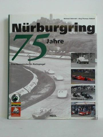 75 Jahre Nürburgring. Eine Rennstrecke im Rückspiegel - Behrndt, Michael / Födisch, Jörg-Thomas