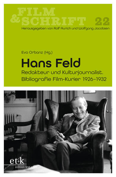 Hans Feld: Redakteur und Kulturjournalist. Bibliografie Film-Kurier 1926-1932 (Film & Schrift) - Orbanz, Eva, Rolf Aurich und Wolfgang Jacobsen