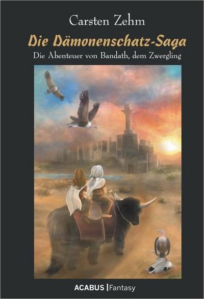 Die Dämonenschatz-Saga. Die Abenteuer von Bandath, dem Zwergling : Band 2 der Bandath-Saga - Carsten Zehm