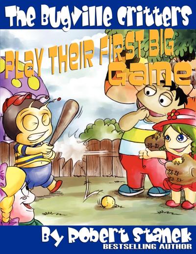 The Bugville Critters Play Their First Big Game (Buster Bee's Adventures Series #7, The Bugville Critters) - Robert Stanek