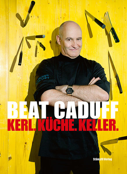 Beat Caduff - Kerl. Küche. Keller. - Caduff, Beat, Wolfram Roth + Schmid und Wolfram Meister