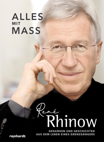 Alles mit Mass : Gedanken und Geschichten aus dem Leben eines Grenzgängers / René Rhinow Aus dem Leben eines Grenzgängers - Rhinow, Rene