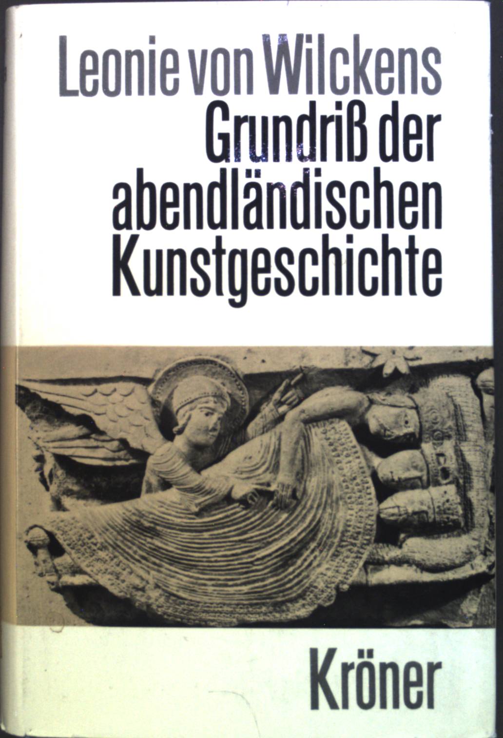 Grundriss der abendländischen Kunstgeschichte. Kröners Taschenausgabe. Bd. 373. - Wilckens, Leonie von