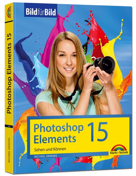 Photoshop Elements 15 - Bild für Bild erklärt - Gradias, Michael