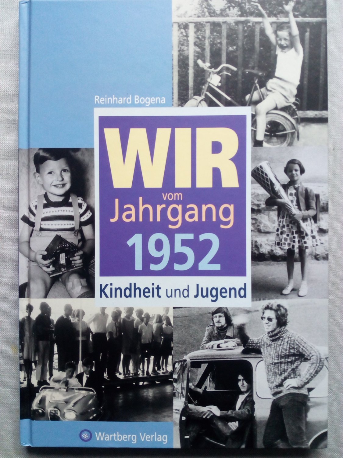 Wir vom Jahrgang 1952 - Kindheit und Jugend - Bogena, Reinhard