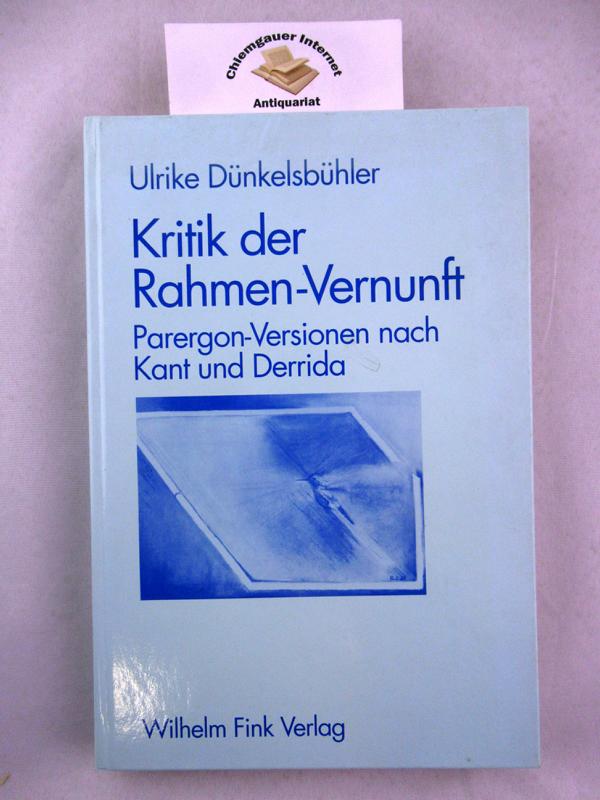 Kritik der Rahmen-Vernunft : Parergon-Versionen nach Kant und Derrida. Materialität der Zeichen / Reihe A ; Bd. 6 - Dünkelsbühler, Ulrike Oudée