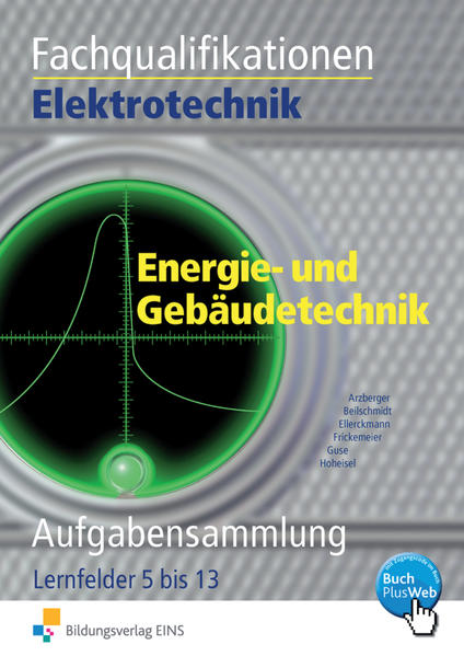 Fachqualifikationen Elektrotechnik: Energie- und Gebäudetechnik Lernfelder 5-13: Aufgabenband: Kern- und Fachqualifikationen / Energie- und . Kern- und Fachqualifikationen) - Paul, Arzberger, Beilschmidt Linus Ellerckmann Horst u. a.