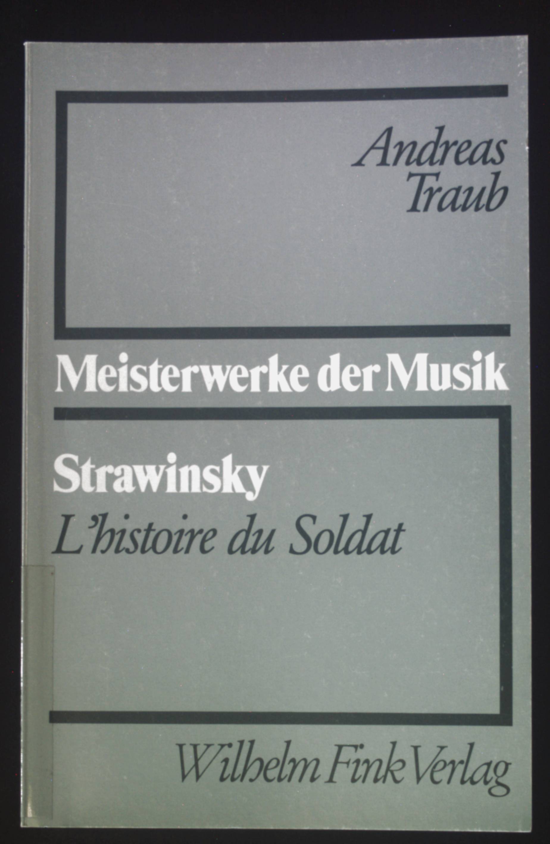 Igor Strawinsky, L'histoire du soldat. Meisterwerke der Musik ; H. 22 - Traub, Andreas