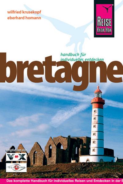 Bretagne: Das komplette Handbuch für individuelles Reisen und Entdecken in der Bretagne auch abseits der Hauptrouten - Eberhard Homann