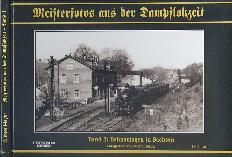 Meisterfotos aus der Dampflokzeit - Band 3 - Bahnanlagen In Sachsen