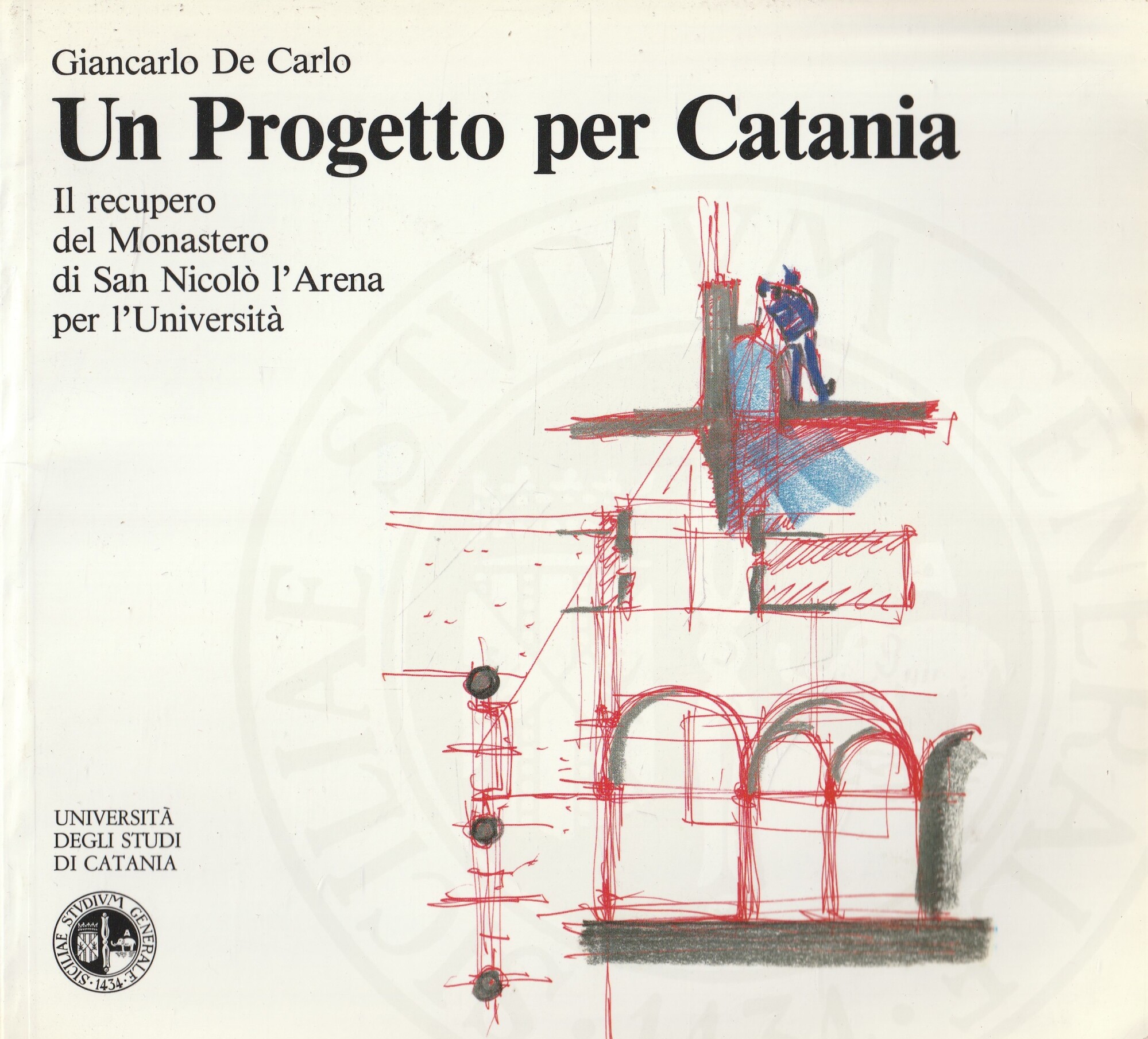 Un progetto per Catania : il recupero del Monastero di San Nicolò l'Arena per l'Università - De Carlo, Giancarlo-Brandolino, Daniele
