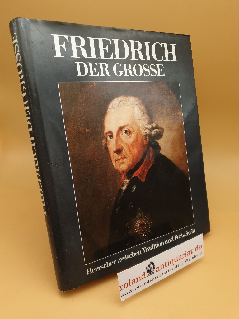 Friedrich der Grosse : Herrscher zwischen Tradition u. Fortschritt - Aretin, Karl Otmar von