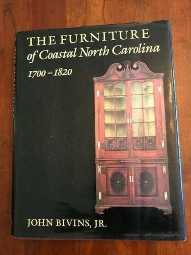 The Furniture of Coastal North Carolina, 1700-1820 John Bivins, Jr. [ ] [Hardcover]