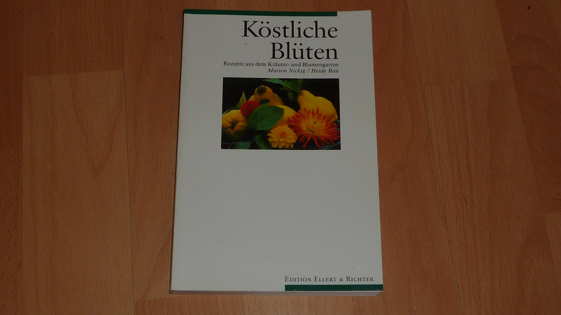 Köstliche Blüten : Rezepte aus dem Kräuter- und Blumengarten. - Rau, Heide, 1945- ; Nickig, Marion, 1955-