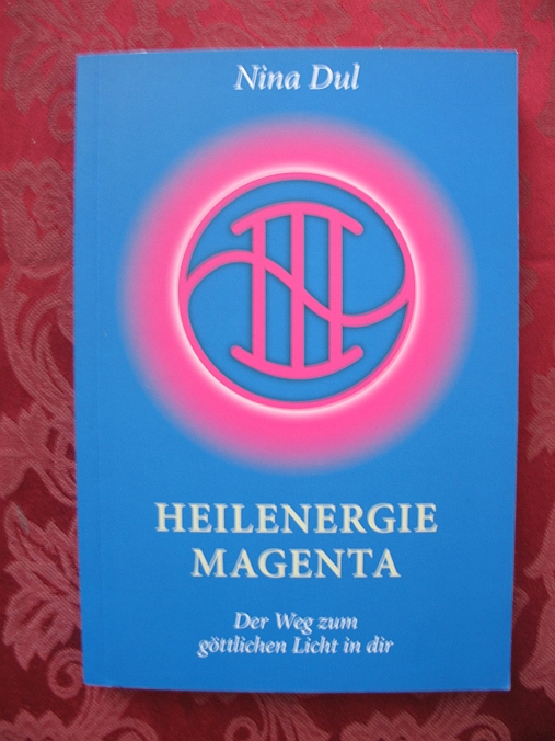 Heilenergie Magenta. Der Weg zum göttlichen Licht in dir - Nina Dul