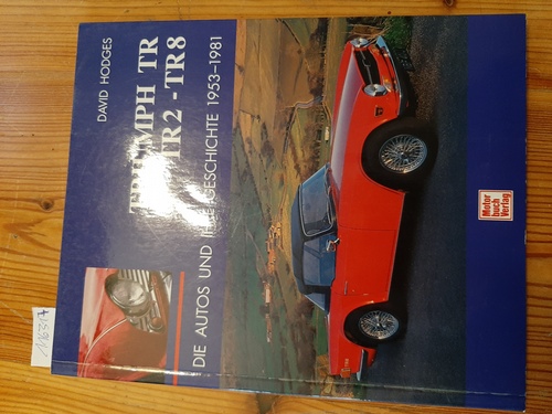 Triumph TR, TR2 - TR8 : die Autos und ihre Geschichte 1953 - 1981 - Hodges, David