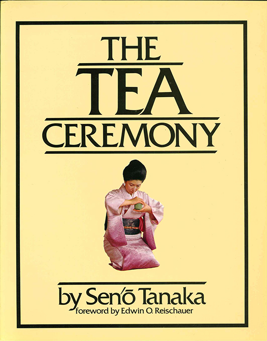 The Tea Ceremony. Foreword by Edwin O. Reischauer. Preface by Yasushi Inoue. - Teezeremonie - Sen'o Tanaka,