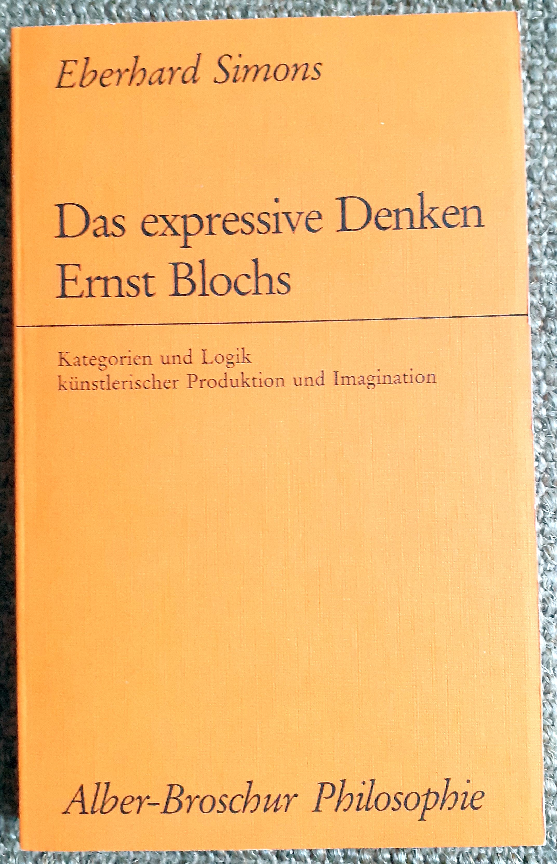 Das expressive Denken Ernst Blochs : Kategorien und Logik künstlerische Produktion und Imagination - Simons, Eberhard