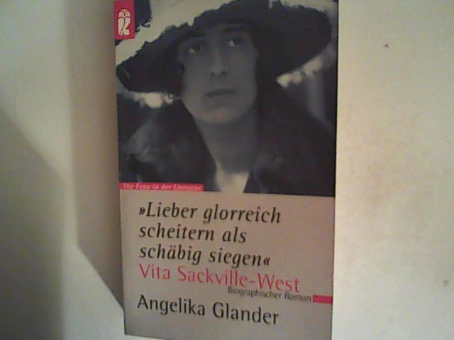 Lieber glorreich scheitern als schäbig siegen' Vita Sackville-West - Glander, Angelika