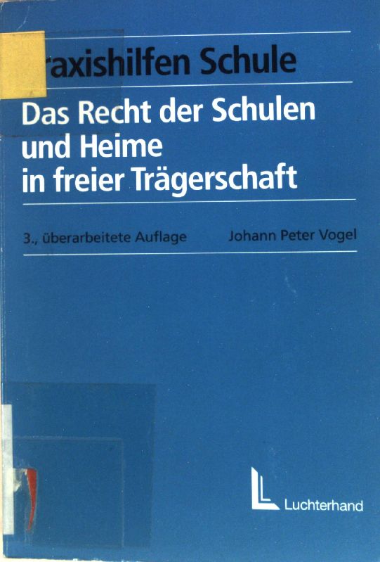 Das Recht der Schulen und Heime in freier Trägerschaft. Praxishilfen Schule - Vogel, Johann Peter