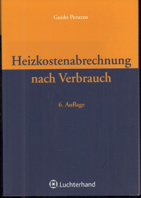 Heizkostenabrechnung nach Verbrauch. Kommentar und Anleitung für die Praxis. Kommentar zur Verordnung über die verbrauchsabhängige Abrechnung der Heiz- und Warmwasserkosten. - Peruzzo, Guido