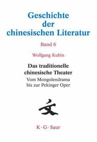 Das traditionelle chinesische Theater: Vom Mongolendrama bis zur Pekinger Oper (Geschichte Der Chinesischen Literatur) (German Edition) [Hardcover ] - Kubin, Wolfgang