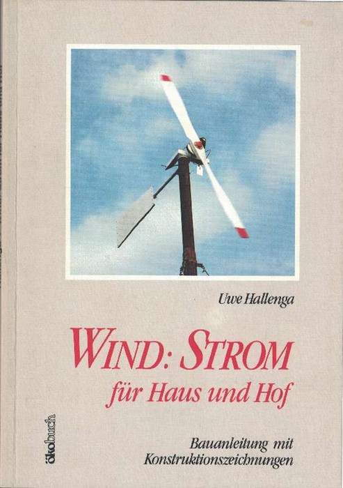 Wind: Strom für Haus und Hof. Bauanleitung mit Konstruktionszeichnungen. - Hallenga, Uwe