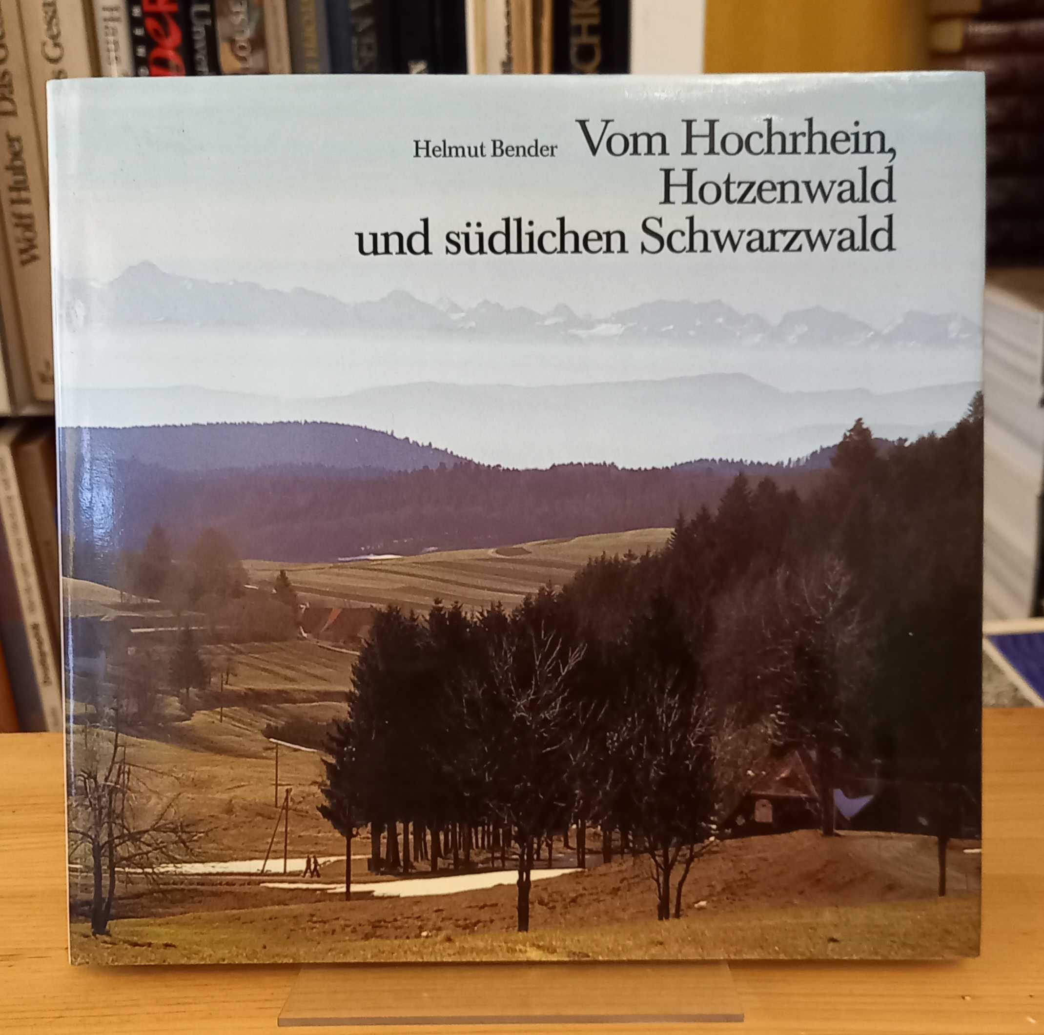 Vom Hochrhein, Hotzenwald und südlichen Schwarzwald. Ein Mosaik - Bender, Helmut