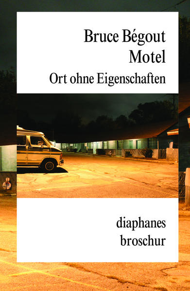Motel. Ort ohne Eigenschaften (diaphanes Broschur) - Bruce, Bégout und Humphreys Franziska