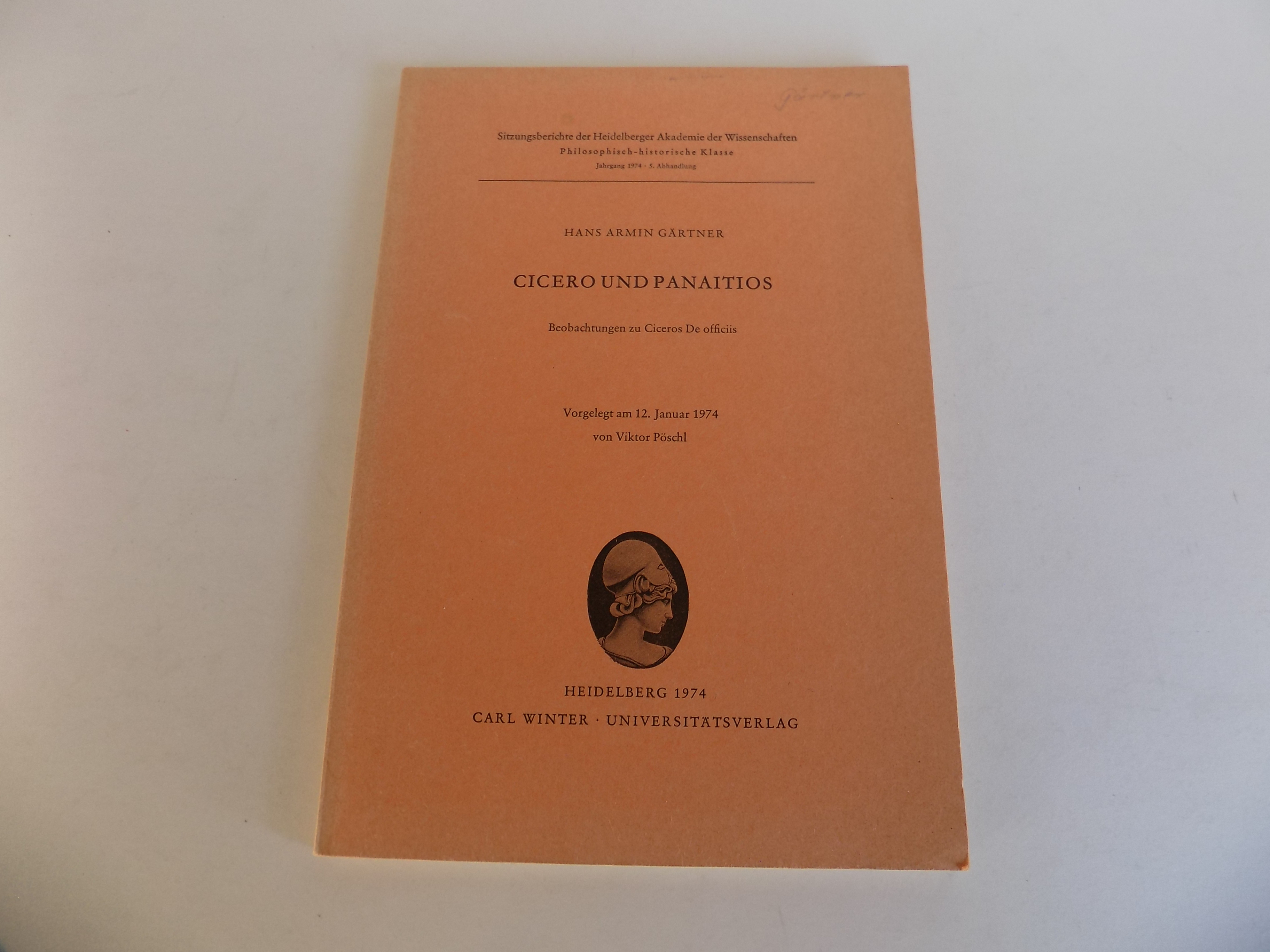 Cicero und Panaitios. Beobachtungen zu Ciceros De officiis (= Sitzungsberichte der Heidelberger Akademie der Wissenschaften. Philosophisch-historische Klasse; Jahrgang 1974, Abhandlung 5). - Gärtner, Hans Armin (signiert / inscribed copy)