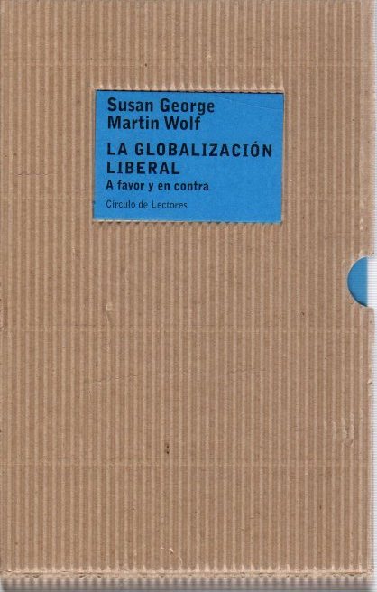 La globalización liberal. A favor y en contra . - George, Susan / Wolf, Martín