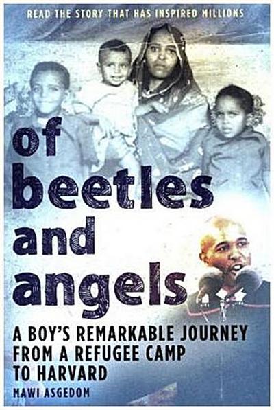 Of Beetles & Angels : A Boy's Remarkable Journey from a Refugee Camp to Harvard - Mawi Asgedom