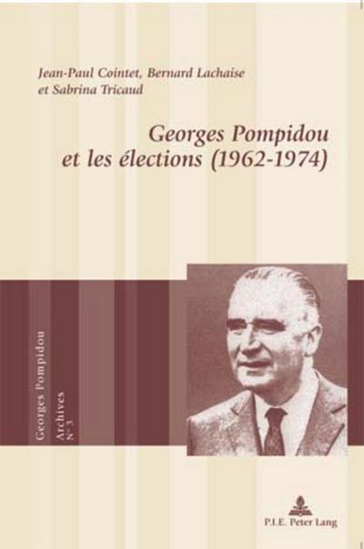 Georges Pompidou et les élections (1962¿1974) - Jean-Paul Cointet